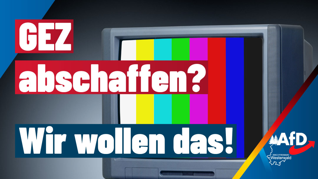 Grafik mit der Aufschrift „GEZ abschaffen? Wir wollen das!“ vor einem Fernseher mit Farbtestbild. Rechts unten ist das Logo der Alternative für Deutschland (AfD) sowie der Schriftzug „AfD Kreisverband Westerwald“ zu sehen.